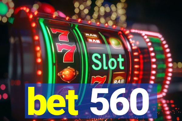 bet 560